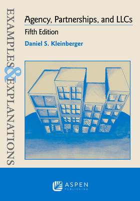 Examples & Explanations for Agency, Partnerships, and Llcs - Kleinberger, Daniel S