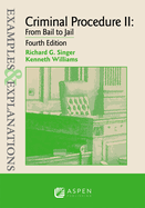 Examples & Explanations for Criminal Procedure II: From Bail to Jail