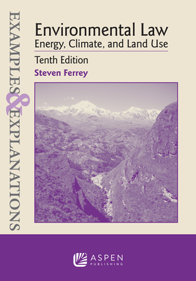 Examples & Explanations for Environmental Law: Energy, Climate, and Land Use - Ferrey, Steven