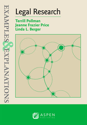 Examples & Explanations for Legal Research - Pollman, Terill, and Price, Jeanne Frazier, and Berger, Linda L