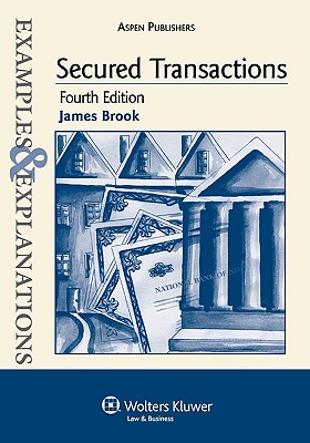 Examples & Explanations: Secured Transactions, 4th Ed. - Brook, James, and Brook