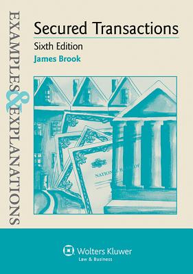 Examples & Explanations: Secured Transactions 6e - Brook, James