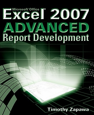 Excel 2007 Advanced Report Development - Zapawa, Timothy