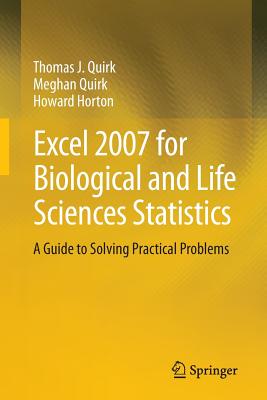 Excel 2007 for Biological and Life Sciences Statistics: A Guide to Solving Practical Problems - Quirk, Thomas J, and Quirk, Meghan, and Horton, Howard