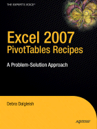 Excel 2007 Pivottables Recipes: A Problem-Solution Approach - Dalgleish, Debra