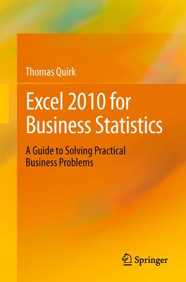Excel 2010 for Business Statistics: A Guide to Solving Practical Business Problems - Quirk, Thomas J