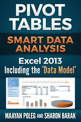 Excel 2013 Pivot Tables: Including the "Data Model" Smart Data Analysis - Barak, Sharon, and Poleg, Maayan