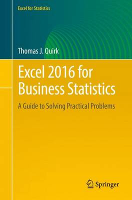 Excel 2016 for Business Statistics: A Guide to Solving Practical Problems - Quirk, Thomas J.