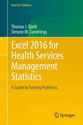 Excel 2016 for Health Services Management Statistics: A Guide to Solving Problems - Quirk, Thomas J, and Cummings, Simone M
