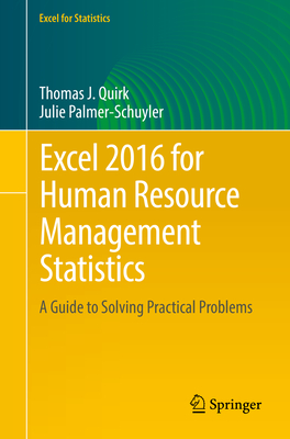 Excel 2016 for Human Resource Management Statistics: A Guide to Solving Practical Problems - Quirk, Thomas J, and Palmer-Schuyler, Julie