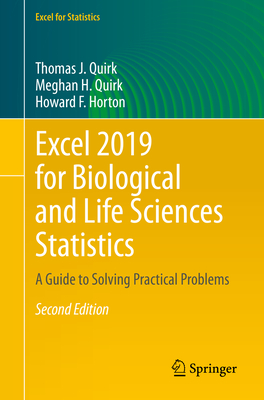 Excel 2019 for Biological and Life Sciences Statistics: A Guide to Solving Practical Problems - Quirk, Thomas J, and Quirk, Meghan H, and Horton, Howard F