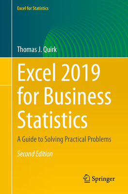Excel 2019 for Business Statistics: A Guide to Solving Practical Problems - Quirk, Thomas J