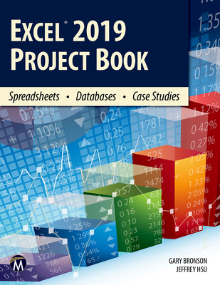 Excel 2019 Project Book: Spreadsheets - Databases - Case Studies - Bronson, Gary, and Hsu, Jeffrey