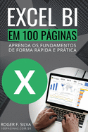 Excel BI em 100 P�ginas: Aprenda os fundamentos de forma r�pida e pr�tica