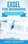 Excel for Beginners: Learn Excel 2016, Including an Introduction to Formulas, Functions, Graphs, Charts, Macros, Modelling, Pivot Tables, Dashboards, Reports, Statistics, Excel Power Query, and More