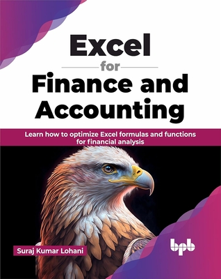 Excel for Finance and Accounting: Learn How to Optimize Excel Formulas and Functions for Financial Analysis - Lohani, Suraj Kumar