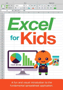 Excel for Kids: A Fun and Visual Introduction to the Fundamental Spreadsheet Application.