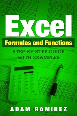 Excel Formulas and Functions: Step-By-Step Guide with Examples - Ramirez, Adam