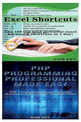 Excel Shortcuts & PHP Programming Professional Made Easy - Key, Sam