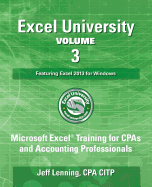 Excel University Volume 3 - Featuring Excel 2013 for Windows: Microsoft Excel Training for CPAs and Accounting Professionals