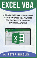 Excel VBA: A Comprehensive, Step-By-Step Guide on Excel VBA Finance for Data Reporting and Business Analysis