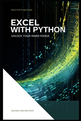 Excel With Python: Unlock Your Inner Range: An Introduction to the integration of Python and Excel - Van Der Post, Hayden