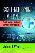 Excellence Beyond Compliance: Establishing a Medical Device Quality System