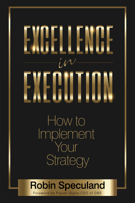 Excellence in Execution: How to Implement Your Strategy - Speculand, Robin