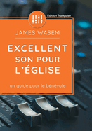 Excellent Son Pour l'?glise: Un guide pour le b?n?vole