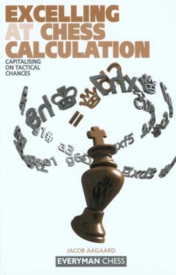 Excelling at Chess Calculation - Aagaard, Jacob