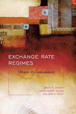 Exchange Rate Regimes: Choices and Consequences - Ghosh, Atish R, and Gulde, Anne-Marie, and Wolf, Holger C