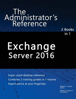 Exchange Server 2016: The Administrator's Reference - Stanek