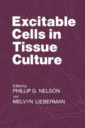 Excitable Cells Tissue Cul - Nelson, Jones Ri, and Nelson, Phillip G, and Lieberman, Melvyn