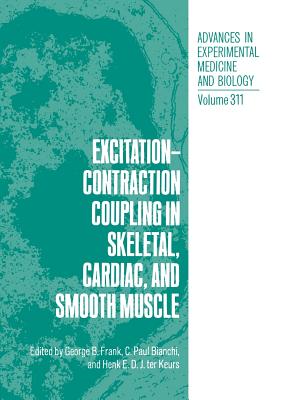 Excitation-Contraction Coupling in Skeletal, Cardiac, and Smooth Muscle - Frank, George B (Editor), and Bianchi, C Paul (Editor), and Keurs, Henk (Editor)