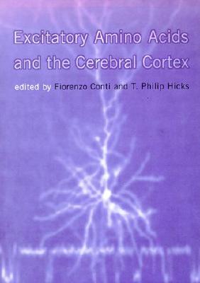 Excitatory Amino Acids and the Cerebral Cortex - Conti, Fiorenzo (Editor), and Hicks, T Philip (Editor)