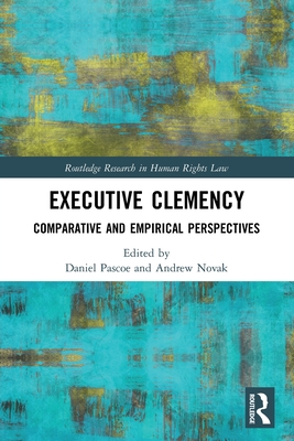 Executive Clemency: Comparative and Empirical Perspectives - Pascoe, Daniel (Editor), and Novak, Andrew (Editor)