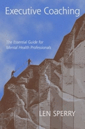 Executive Coaching: The Essential Guide for Mental Health Professionals