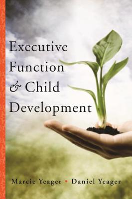 Executive Function & Child Development - Yeager, Marcie, and Yeager, Daniel