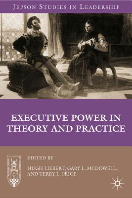 Executive Power in Theory and Practice - Liebert, H. (Editor), and McDowell, G. (Editor)
