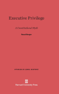Executive Privilege: A Constitutional Myth