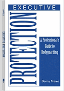 Executive Protection: A Professionala (TM)S Guide to Bodyguarding