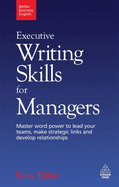 Executive Writing Skills for Managers: Master Word Power to Lead Your Teams, Make Strategic Links and Develop Relationships