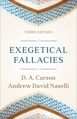 Exegetical Fallacies - Carson, D A, and Naselli, Andrew David