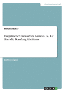 Exegetischer Entwurf zu Genesis 12, 1-9 ?ber die Berufung Abrahams