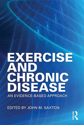 Exercise and Chronic Disease: An Evidence-Based Approach - Saxton, John (Editor)