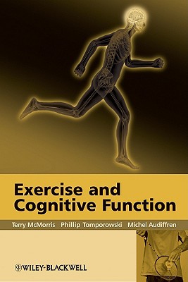 Exercise and Cognitive Functio - McMorris, Terry (Editor), and Tomporowski, Phillip (Editor), and Audiffren, Michel (Editor)
