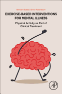 Exercise-Based Interventions for Mental Illness: Physical Activity as Part of Clinical Treatment