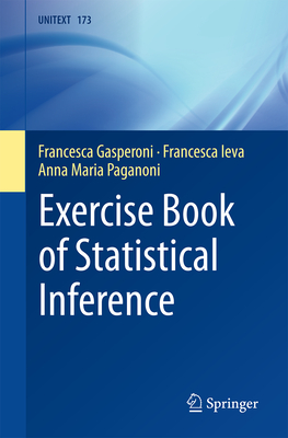Exercise Book of Statistical Inference - Gasperoni, Francesca, and Ieva, Francesca, and Paganoni, Anna Maria