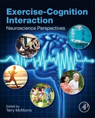 Exercise-Cognition Interaction: Neuroscience Perspectives - McMorris, Terry (Editor)