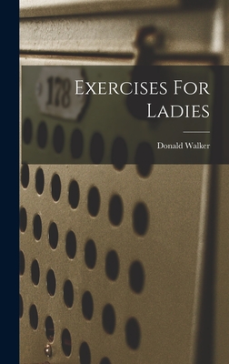 Exercises For Ladies - Walker, Donald